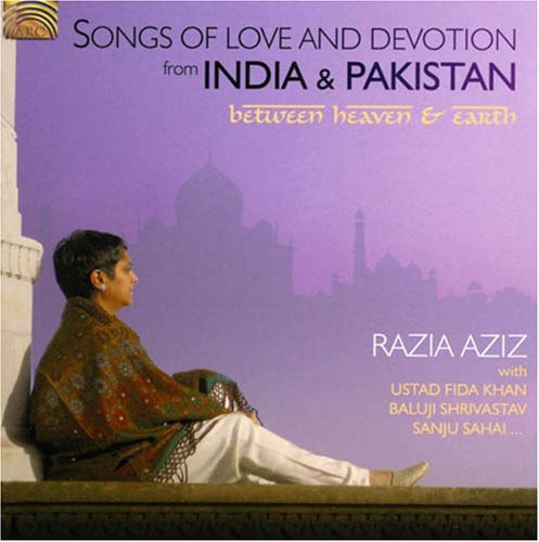 Aziz, Razia: Songs Of Love and Devotion From India and Pakistan: Between Heaven AndEarth