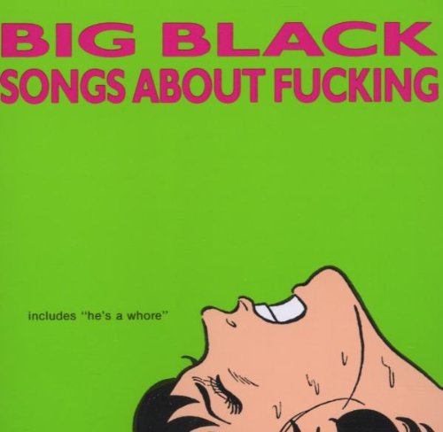 Big Black: Songs About Fucking