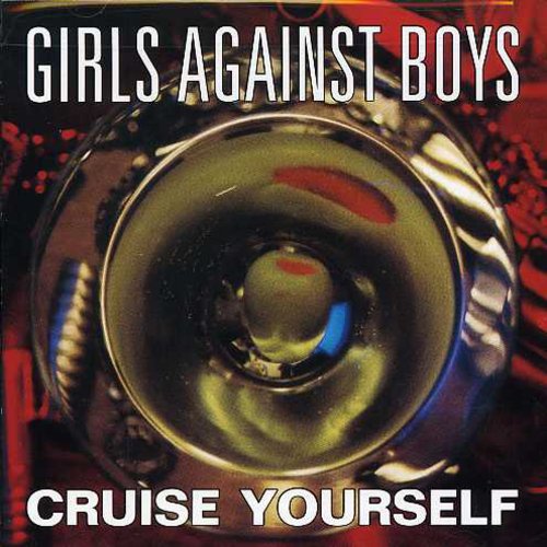 Girls Against Boys: Cruise Yourself