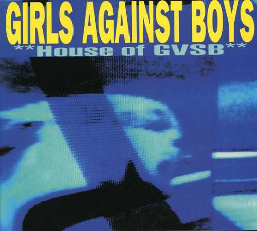 Girls Against Boys: House of GVSB