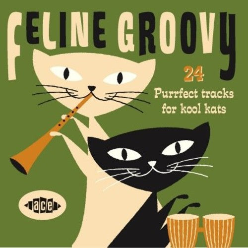 Feline Groovy: 24 Purrfect Tracks for Kool Kats: Feline Groovy: 24 Purrfect Tracks for Kool Kats