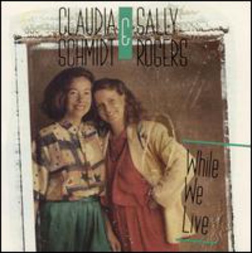 Schmidt, Claudia / Rogers, Sally: While We Live