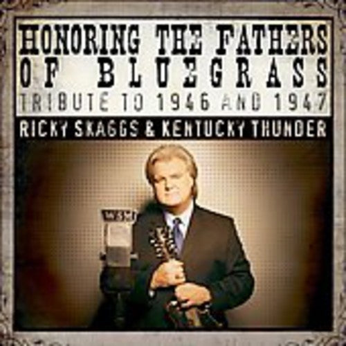 Skaggs, Ricky / Kentucky Thunder: Honoring The Fathers Of Bluegrass Tribute To 1946 and  1947