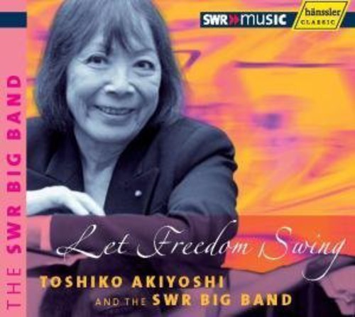 Akiyoshi, Toshiko & the Swr Big Band: Let Freedom Swing [Double Digipack]