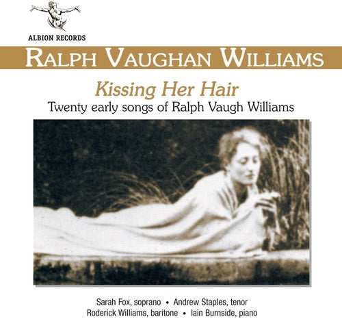 Vaughan Williams / Fox / Staples / Burnside: Kissing Her Hair: Early Songs