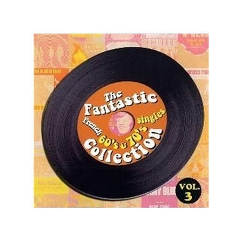 Singles Collection-Fantastic French 60's & 70's: Vol. 3-Singles Collection-Fantastic French 60's &