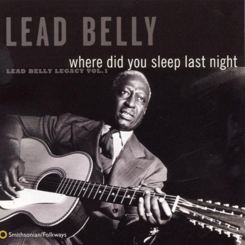 Lead Belly: Where Did You Sleep Last Night: Leadbelly Legacy 1