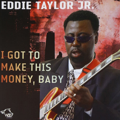 Taylor Jr, Eddie: I Got To Make This Money, Baby