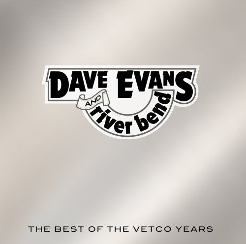 Evans, Dave / River Bend: The Best Of The Vetco Years