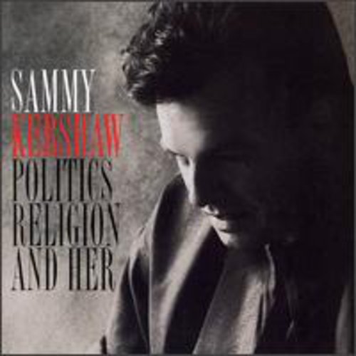 Kershaw, Sammy: Politics Religion & Her