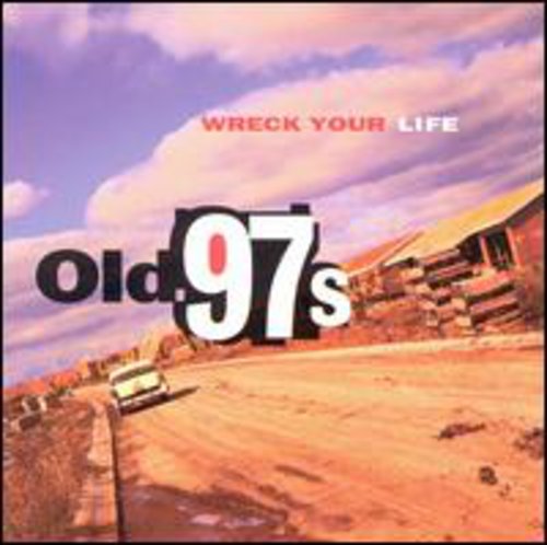 Old 97's: Wreck Your Life