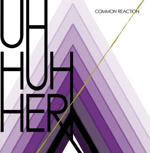 Uh Huh Her: Common Reaction