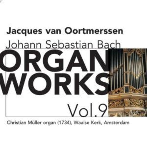 Bach, J.S. / Oortmerssen: Organ Works 9