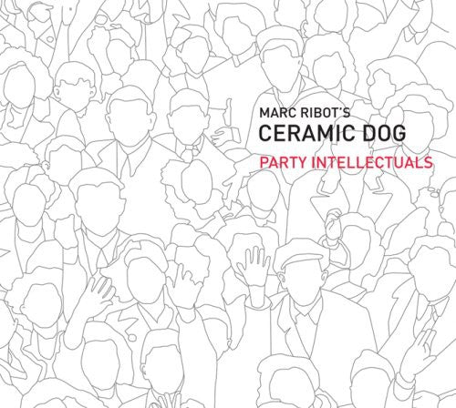 Ribot, Marc / Ceramic Dog: Party Intellectuals