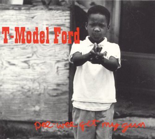 T-Model Ford: Pee Wee Get My Gun