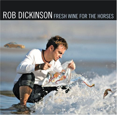 Dickinson, Rob: Fresh Wine for the Horses