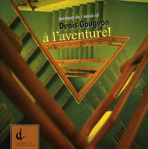 Musique of Denis Gougeon: A L'Aventure / Various: Musique of Denis Gougeon: A L'aventure / Various