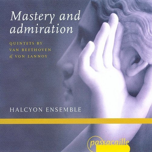 Beethoven / Lannoy / Halcyon Ensemble: Mastery & Admiration: Quintets