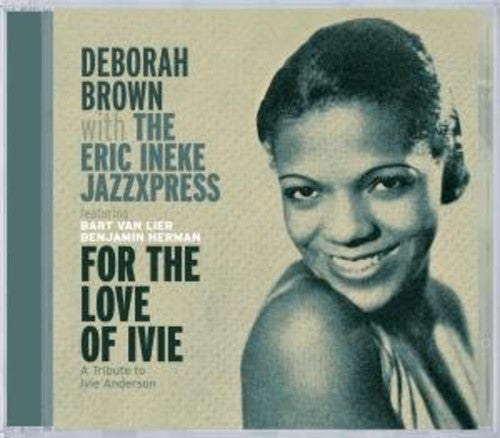 Brown, Deborah / Ineke, Eric: For The Love Of Ivie: A Tribute To Ivie Anderson