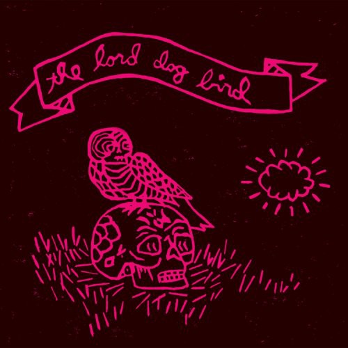 Lord Dog Bird: The Lord Dog Bird