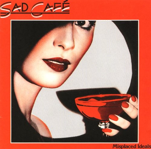 Sad Cafe: Misplaced Ideals
