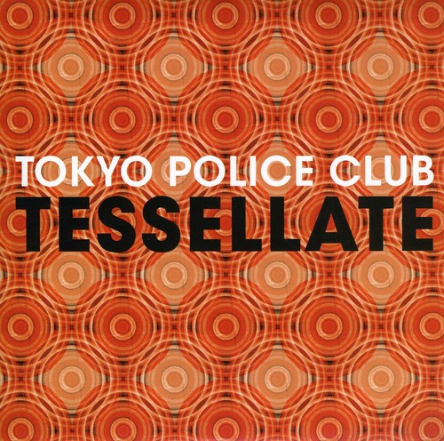Tokyo Police Club: Tessellate (X2)