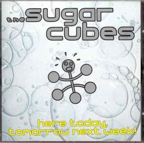 Sugarcubes: Here Today Tomorrow