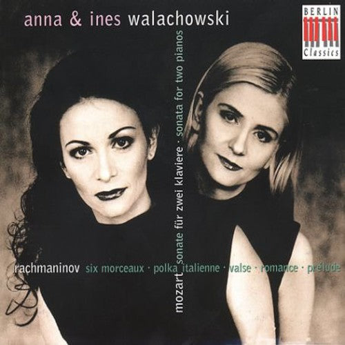 Mozart / Rachmaninoff / Walachowski, Anna & Ines: Sonata for 2 Pianos / 6 Morceaux / Polka Italienne