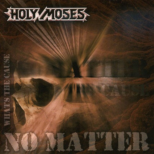 Holy Moses: No Matter What's the Cause
