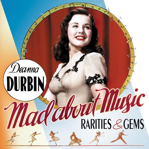 Durbin, Deanna: Mad About Music: Rarities and Gems