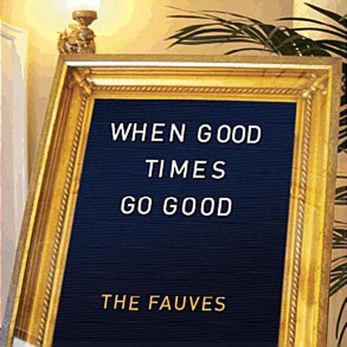 Fauves: When Good Times Go Good