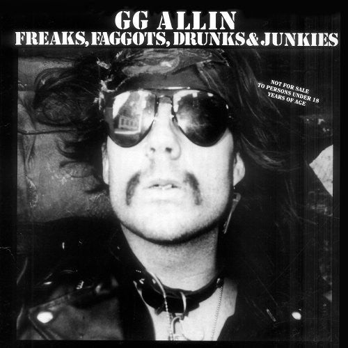 Allin, Gg: Freaks, Faggots, Drunks and Junkies