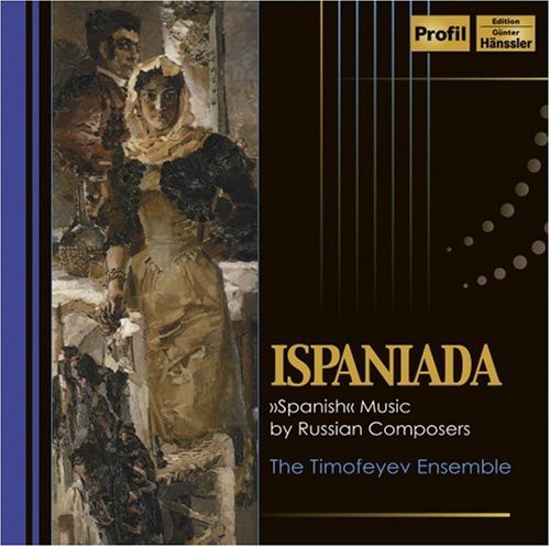 Timofeyev Ensemble: Ispaniada: Spanish Music By Russian Composers