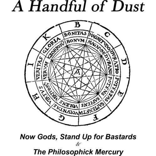 Handfull of Dust: Now Gods Stand Up For Bastards/The Philosophik Mercury