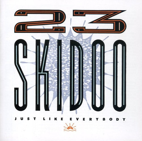 23 Skidoo: Just Like Everybody