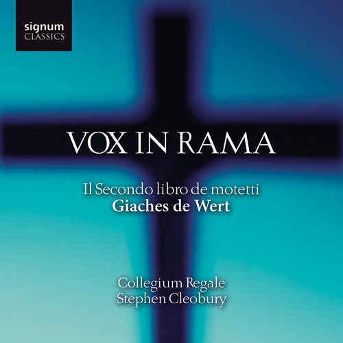 De Wert / Collegium Regale / Cleobury: Vox in Rama