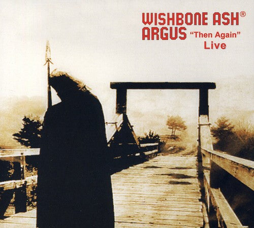 Wishbone Ash: Argus Then Again Live
