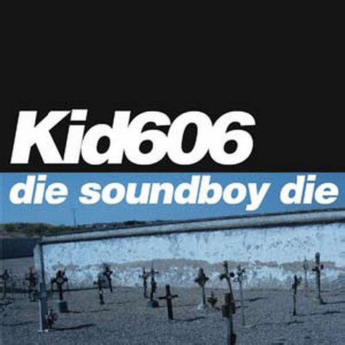 Kid606: Die Soundboy Die