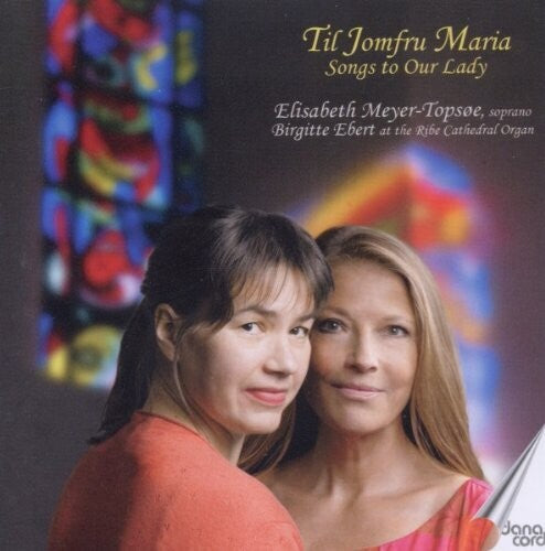 Saint-Saens / Bach / Verdi / Meyer-Topsoe / Ebert: Songs to Our Lady