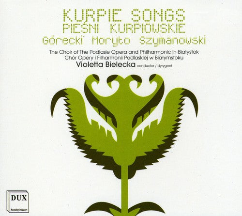 Gorecki / Szymanowski / Wroblewska / Nerlowski: Five Kurpie Songs Piesni for Choir a Cappel