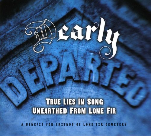 D Early Departed: True Lies Unearthed / Various: [D]Early Departed: True Lies Unearthed From Lone Fir
