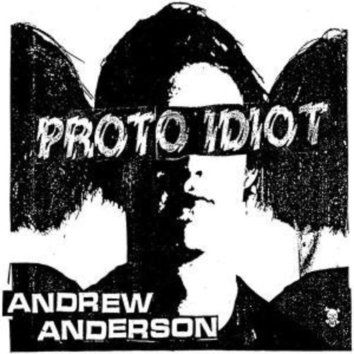 Proto Idiot: Andrew Anderson