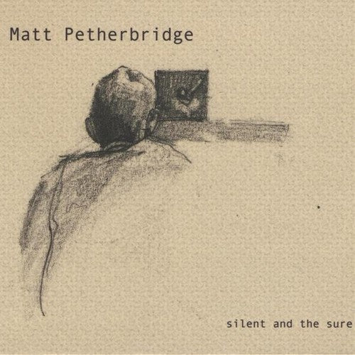 Petherbridge, Matt: Silent & the Sure