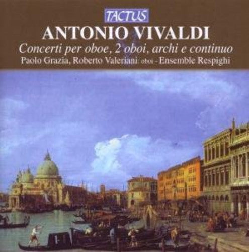 Vivaldi / Grazia / Valeriani / Ensemble Respighi: Oboe Concertos