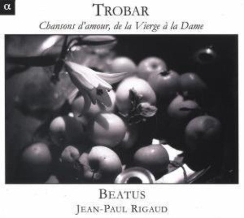 Trobar / Rigaud / Beatus: Chansons D'amour de la Verge a la Dame