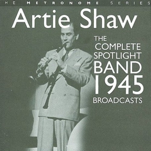 Shaw, Artie: The Complete Spotlight Band 1945 Broadcasts