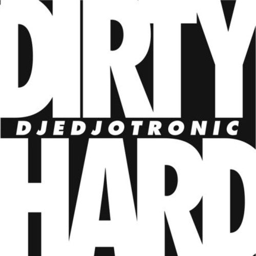Djedjotronic: Dirty & Hard