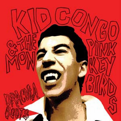 Kid Congo & the Pink Monkey Bird: Dracula Boots