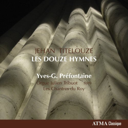 Titelouze / Prefontaine / Les Chantes Du Roy: Les Douze Hymnes