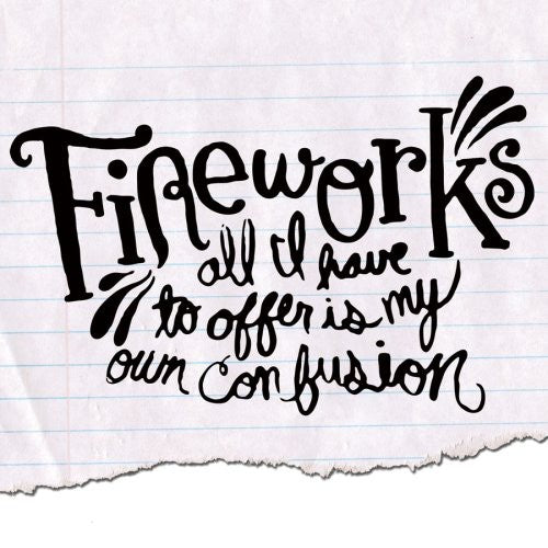 Fireworks: All I Have to Offer Is My Own Confusion
